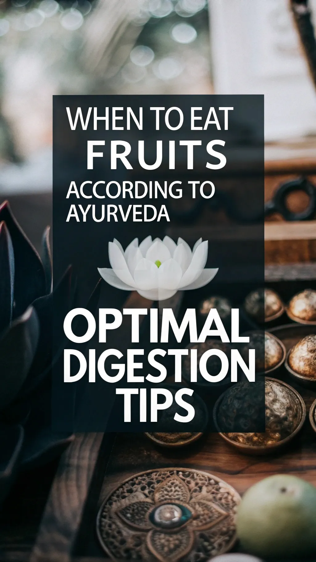 Ayurvedic guidance on optimal timing to eat fruits